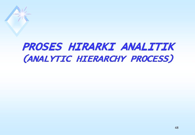 PROSES HIRARKI ANALITIK (ANALYTIC HIERARCHY PROCESS) 48 