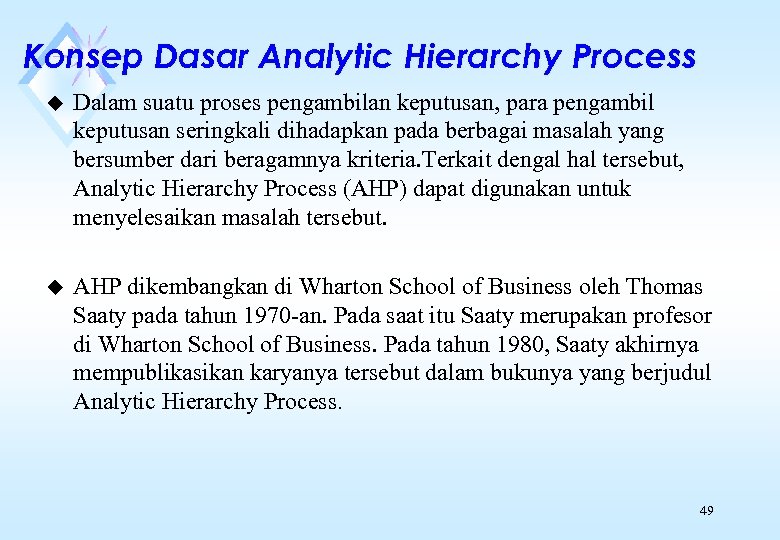 Konsep Dasar Analytic Hierarchy Process u Dalam suatu proses pengambilan keputusan, para pengambil keputusan