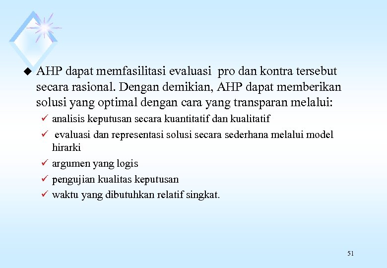 u AHP dapat memfasilitasi evaluasi pro dan kontra tersebut secara rasional. Dengan demikian, AHP