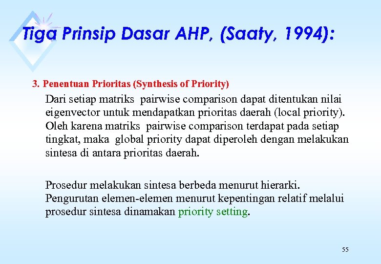 Tiga Prinsip Dasar AHP, (Saaty, 1994): 3. Penentuan Prioritas (Synthesis of Priority) Dari setiap