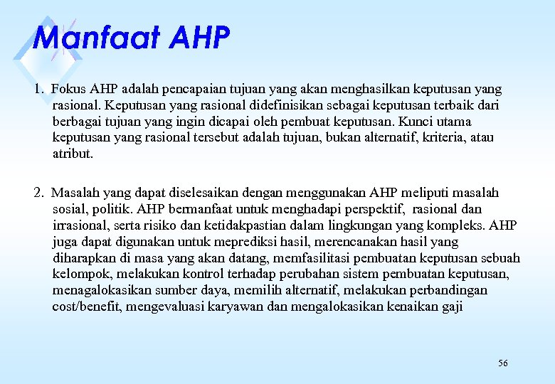 Manfaat AHP 1. Fokus AHP adalah pencapaian tujuan yang akan menghasilkan keputusan yang rasional.