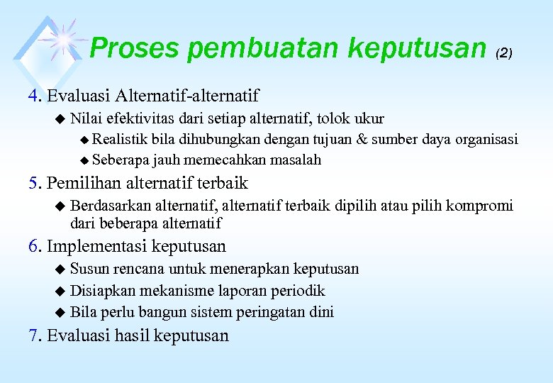 Proses pembuatan keputusan (2) 4. Evaluasi Alternatif-alternatif u Nilai efektivitas dari setiap alternatif, tolok