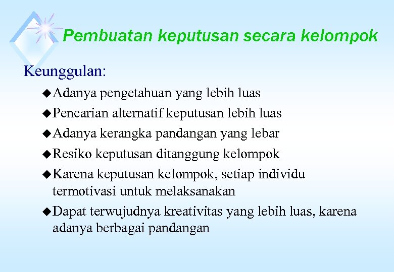 Pembuatan keputusan secara kelompok Keunggulan: u Adanya pengetahuan yang lebih luas u Pencarian alternatif