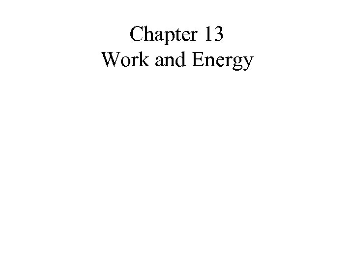 Chapter 13 Work and Energy 