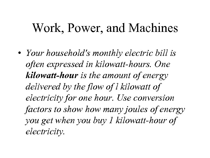 Work, Power, and Machines • Your household's monthly electric bill is often expressed in