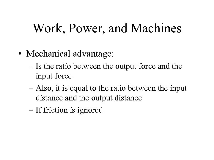 Work, Power, and Machines • Mechanical advantage: – Is the ratio between the output