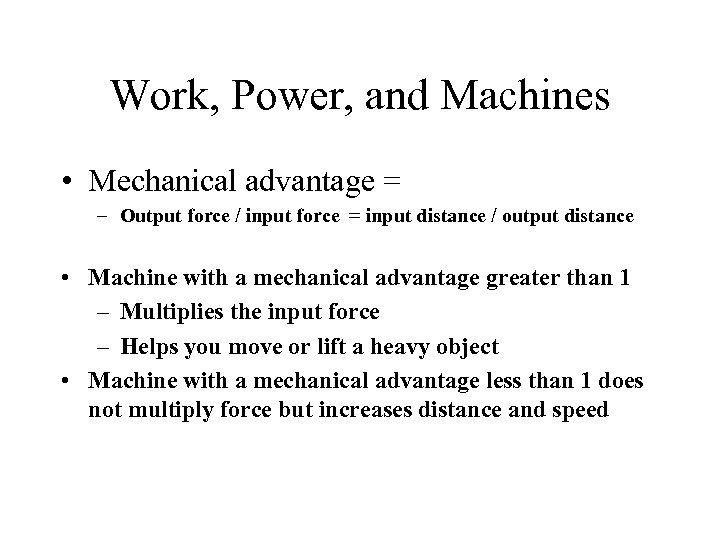 Work, Power, and Machines • Mechanical advantage = – Output force / input force