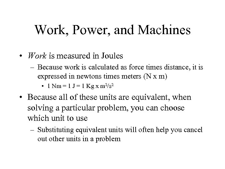 Work, Power, and Machines • Work is measured in Joules – Because work is