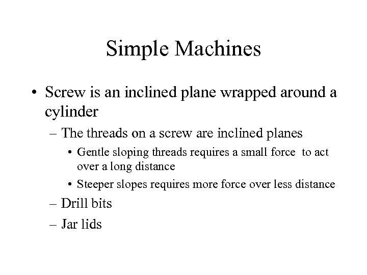 Simple Machines • Screw is an inclined plane wrapped around a cylinder – The