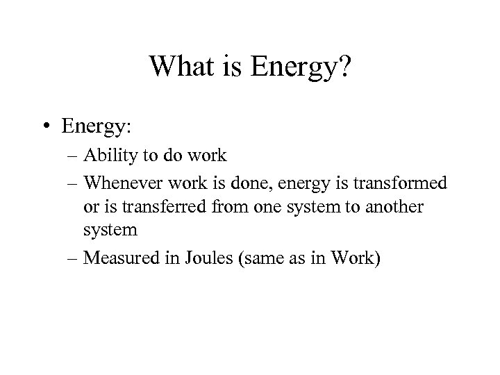 What is Energy? • Energy: – Ability to do work – Whenever work is