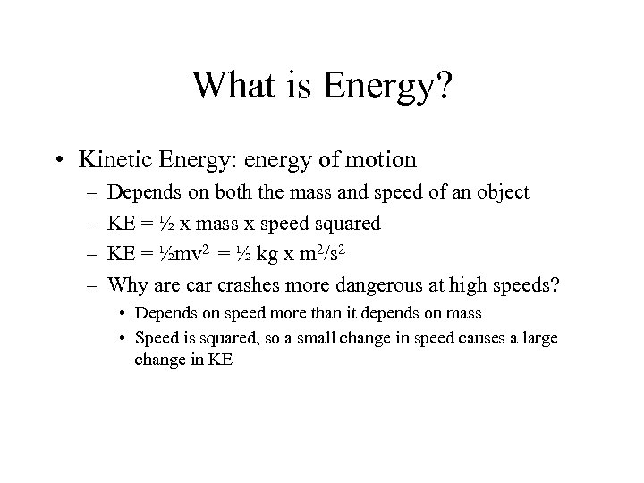 What is Energy? • Kinetic Energy: energy of motion – – Depends on both