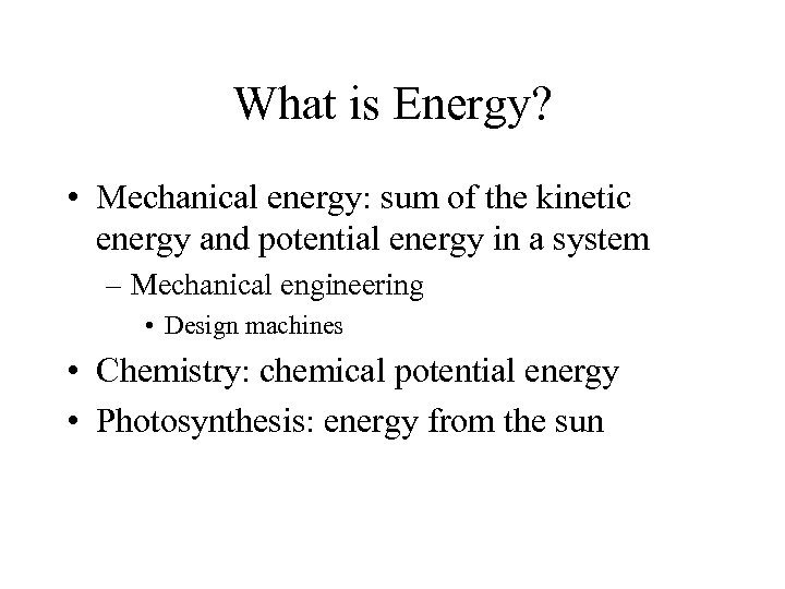 What is Energy? • Mechanical energy: sum of the kinetic energy and potential energy