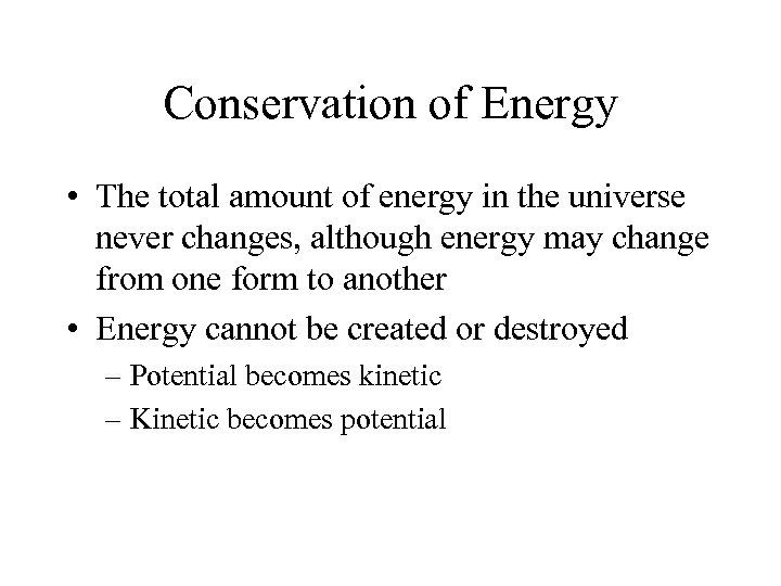 Conservation of Energy • The total amount of energy in the universe never changes,