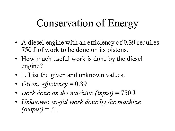 Conservation of Energy • A diesel engine with an efficiency of 0. 39 requires