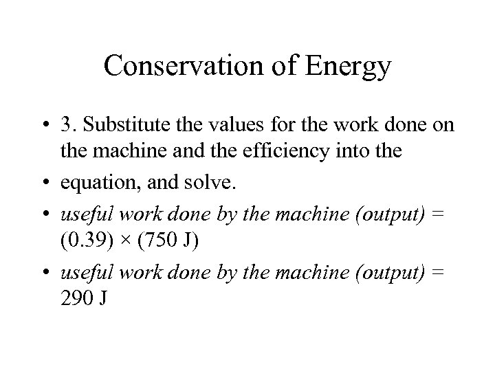 Conservation of Energy • 3. Substitute the values for the work done on the