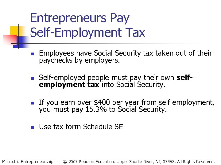 Entrepreneurs Pay Self-Employment Tax n Employees have Social Security tax taken out of their