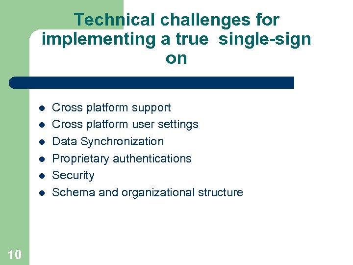 Technical challenges for implementing a true single-sign on l l l 10 Cross platform