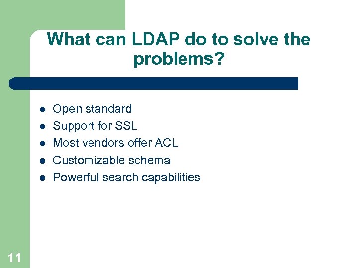 What can LDAP do to solve the problems? l l l 11 Open standard