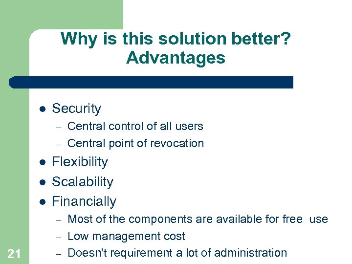 Why is this solution better? Advantages l Security – – l l l Flexibility