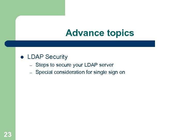 Advance topics l LDAP Security – – 23 Steps to secure your LDAP server