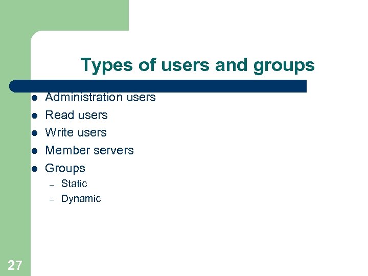 Types of users and groups l l l Administration users Read users Write users