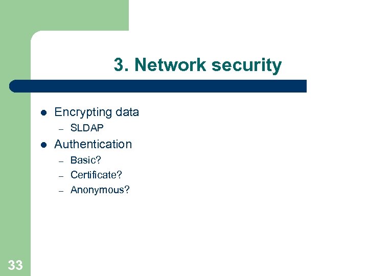 3. Network security l Encrypting data – l Authentication – – – 33 SLDAP