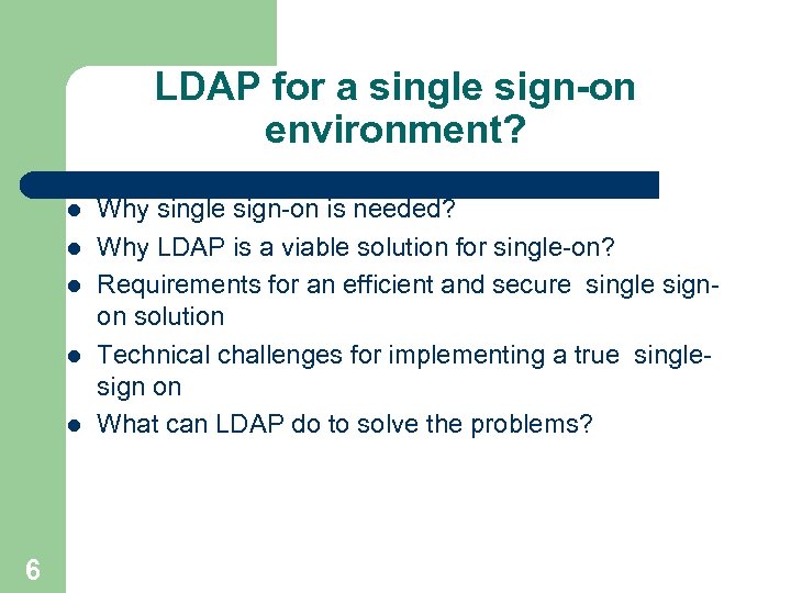 LDAP for a single sign-on environment? l l l 6 Why single sign-on is