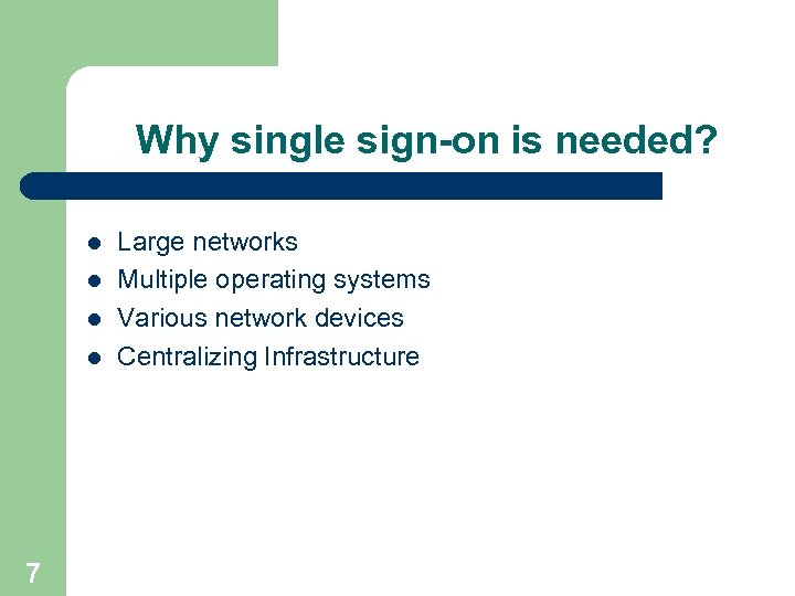 Why single sign-on is needed? l l 7 Large networks Multiple operating systems Various