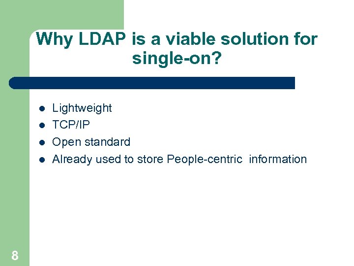 Why LDAP is a viable solution for single-on? l l 8 Lightweight TCP/IP Open