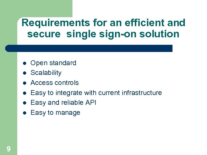 Requirements for an efficient and secure single sign-on solution l l l 9 Open