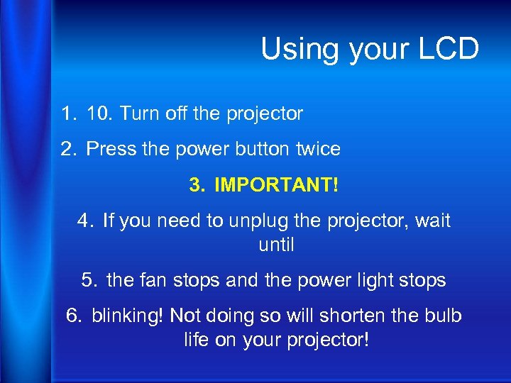 Using your LCD 1. 10. Turn off the projector 2. Press the power button