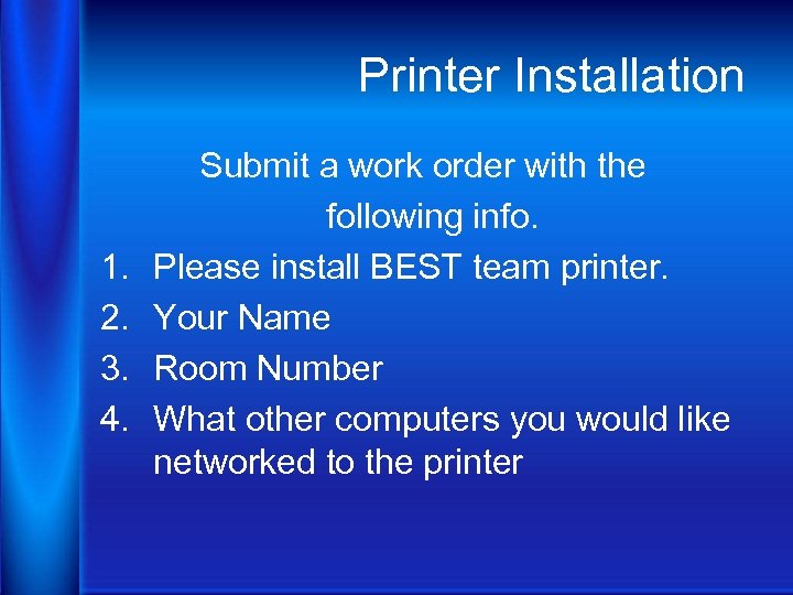 Printer Installation 1. 2. 3. 4. Submit a work order with the following info.