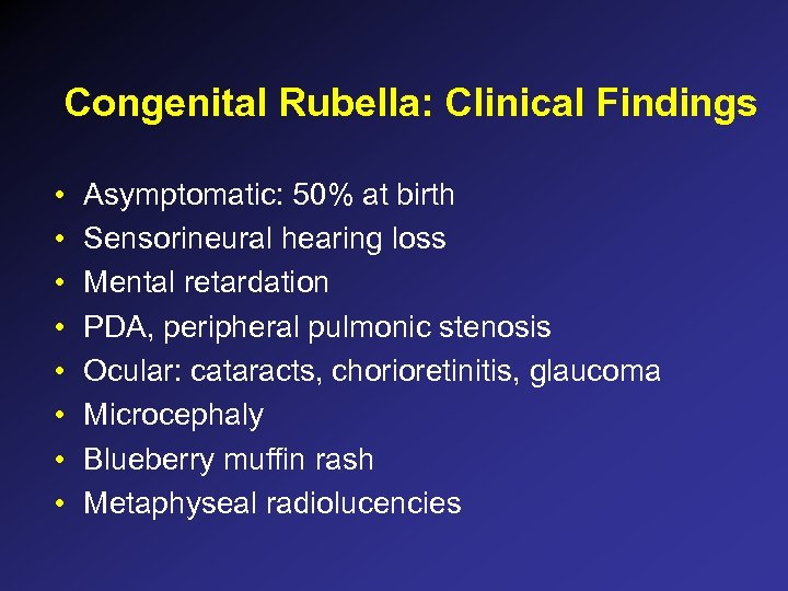 Congenital Rubella: Clinical Findings • • Asymptomatic: 50% at birth Sensorineural hearing loss Mental