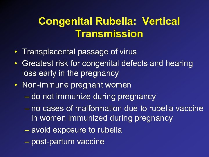 Congenital Rubella: Vertical Transmission • Transplacental passage of virus • Greatest risk for congenital