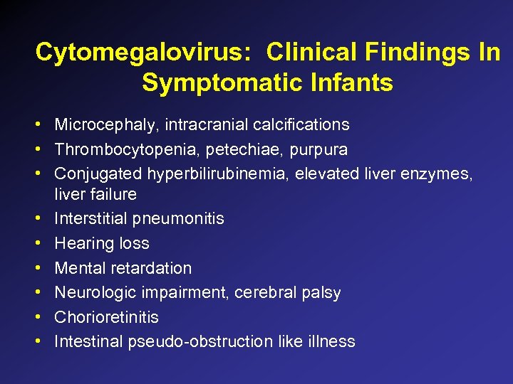 Cytomegalovirus: Clinical Findings In Symptomatic Infants • Microcephaly, intracranial calcifications • Thrombocytopenia, petechiae, purpura