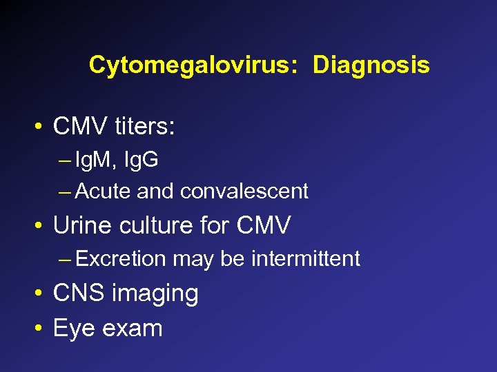 Cytomegalovirus: Diagnosis • CMV titers: – Ig. M, Ig. G – Acute and convalescent