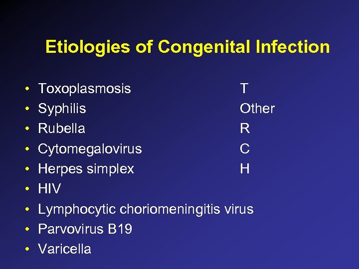 Etiologies of Congenital Infection • • • Toxoplasmosis T Syphilis Other Rubella R Cytomegalovirus