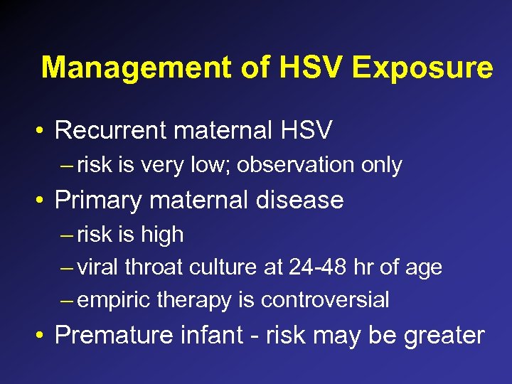 Management of HSV Exposure • Recurrent maternal HSV – risk is very low; observation