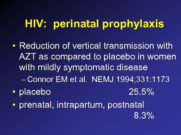 HIV: perinatal prophylaxis • Reduction of vertical transmission with AZT as compared to placebo