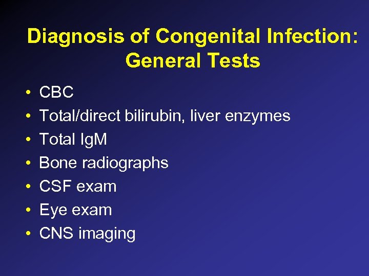 Diagnosis of Congenital Infection: General Tests • • CBC Total/direct bilirubin, liver enzymes Total