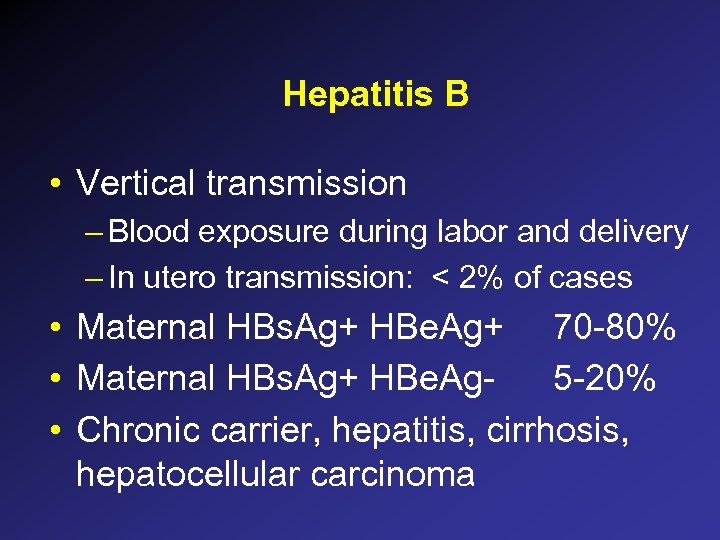 Hepatitis B • Vertical transmission – Blood exposure during labor and delivery – In