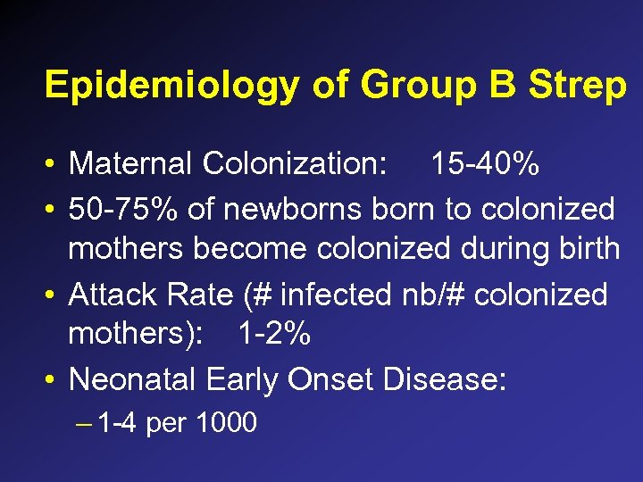 Epidemiology of Group B Strep • Maternal Colonization: 15 -40% • 50 -75% of