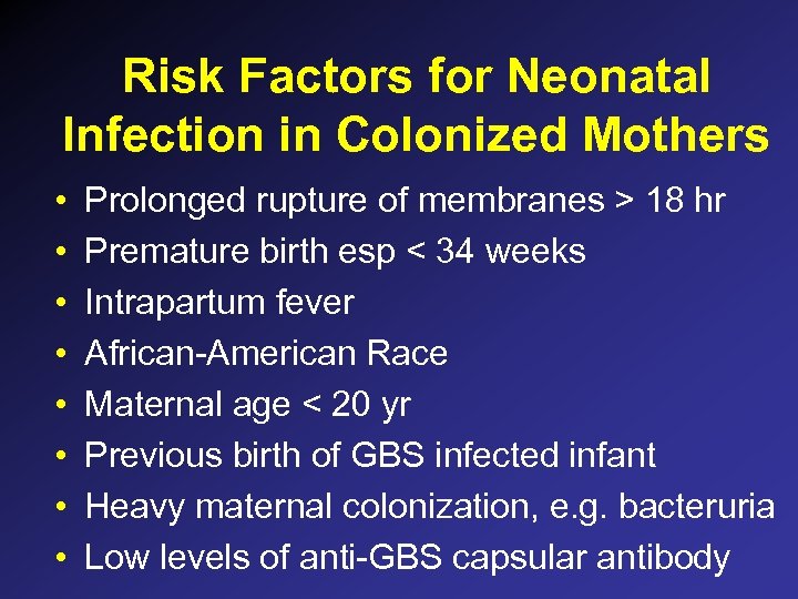 Risk Factors for Neonatal Infection in Colonized Mothers • • Prolonged rupture of membranes