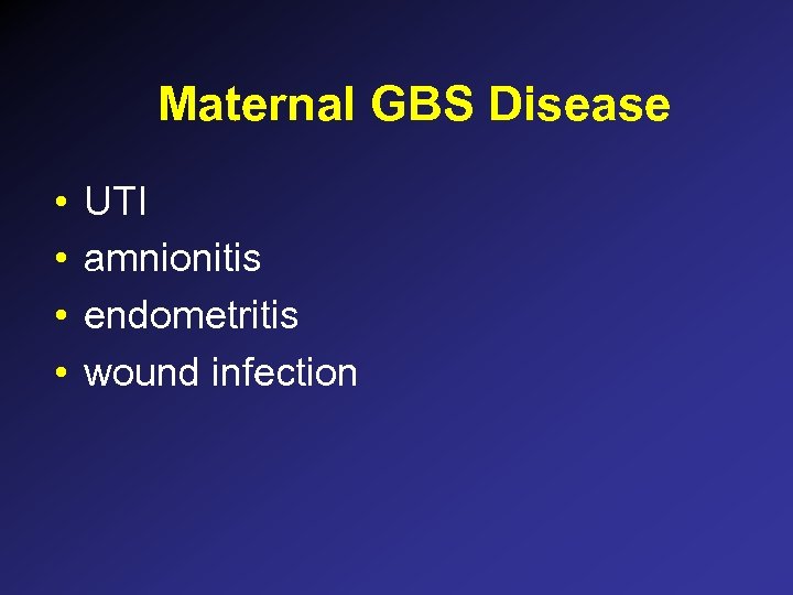 Maternal GBS Disease • • UTI amnionitis endometritis wound infection 