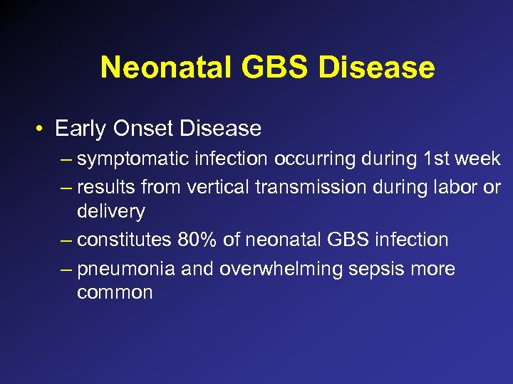 Neonatal GBS Disease • Early Onset Disease – symptomatic infection occurring during 1 st