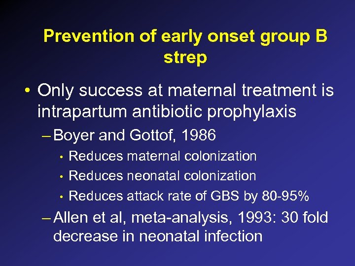 Prevention of early onset group B strep • Only success at maternal treatment is