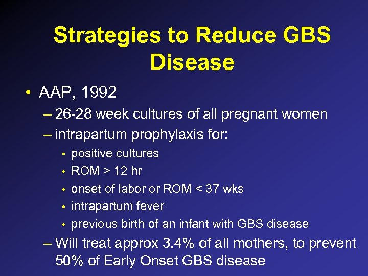 Strategies to Reduce GBS Disease • AAP, 1992 – 26 -28 week cultures of