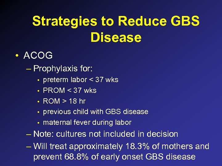 Strategies to Reduce GBS Disease • ACOG – Prophylaxis for: • • • preterm