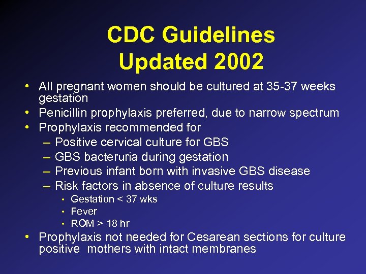 CDC Guidelines Updated 2002 • All pregnant women should be cultured at 35 -37