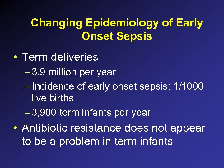 Changing Epidemiology of Early Onset Sepsis • Term deliveries – 3. 9 million per